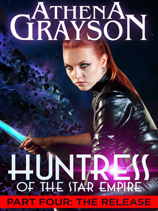 Title details for The Release (Huntress of the Star Empire Episodes 10-12) by Athena Grayson - Available